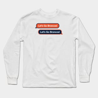 Let's Go Broncos Text Message Long Sleeve T-Shirt